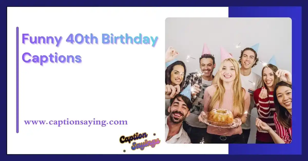 Funny 40th Birthday Captions