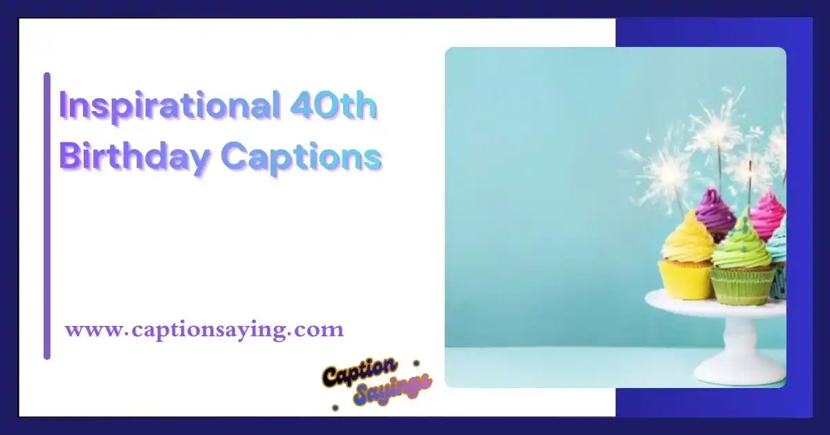 Inspirational 40th Birthday Captions