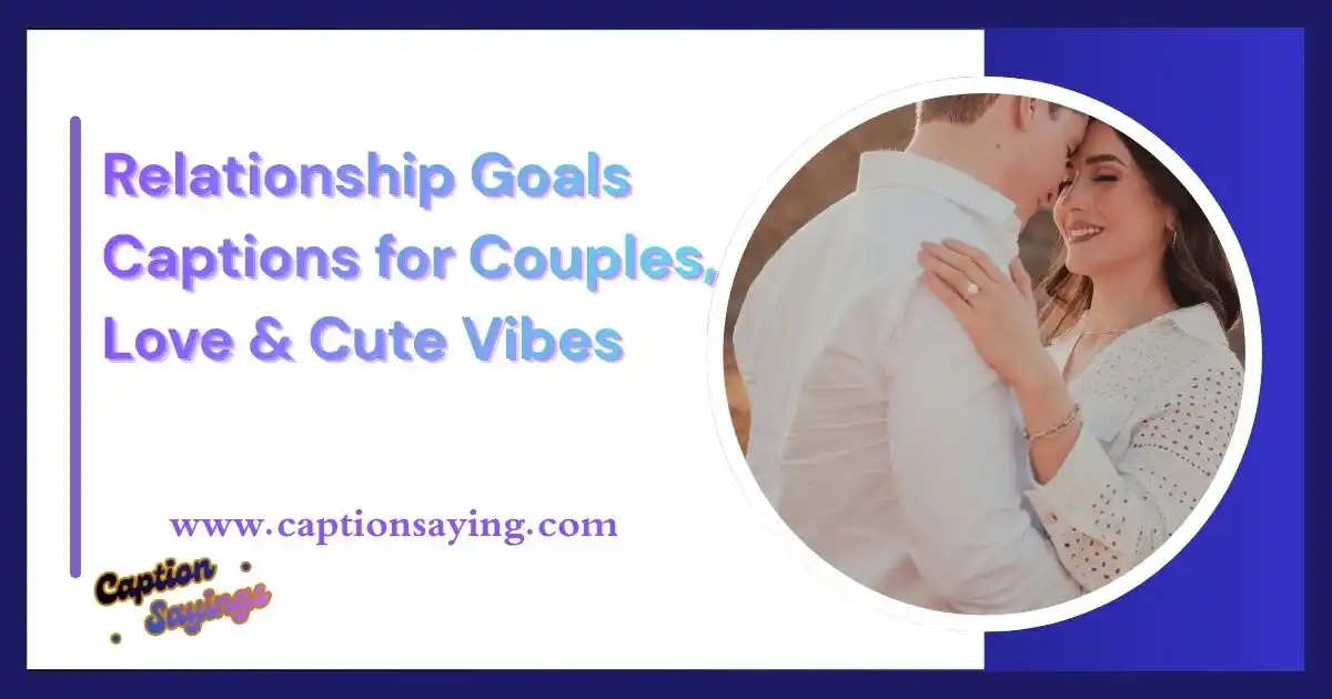 Relationship Goals Captions for Couples, Love & Cute Vibes