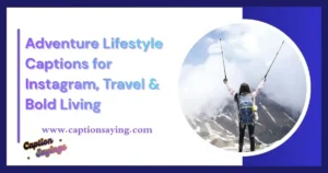 Adventure Lifestyle Captions for Instagram, Travel & Bold Living