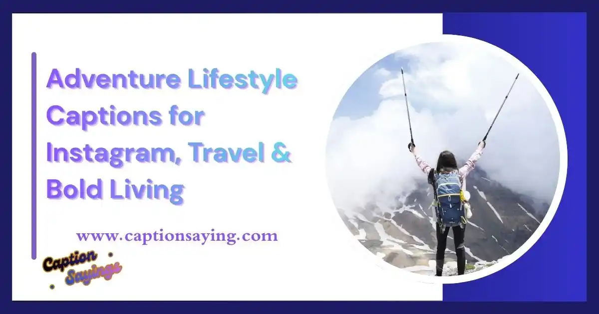 Adventure Lifestyle Captions for Instagram, Travel & Bold Living