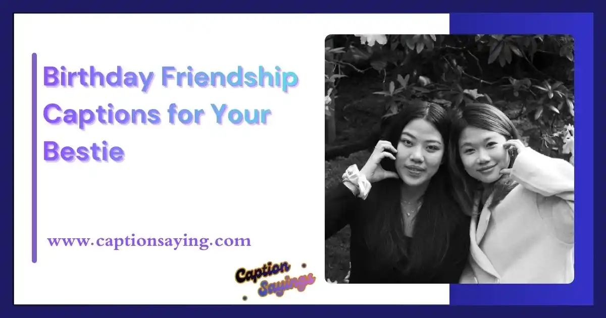 Birthday Friendship Captions for Your Bestie