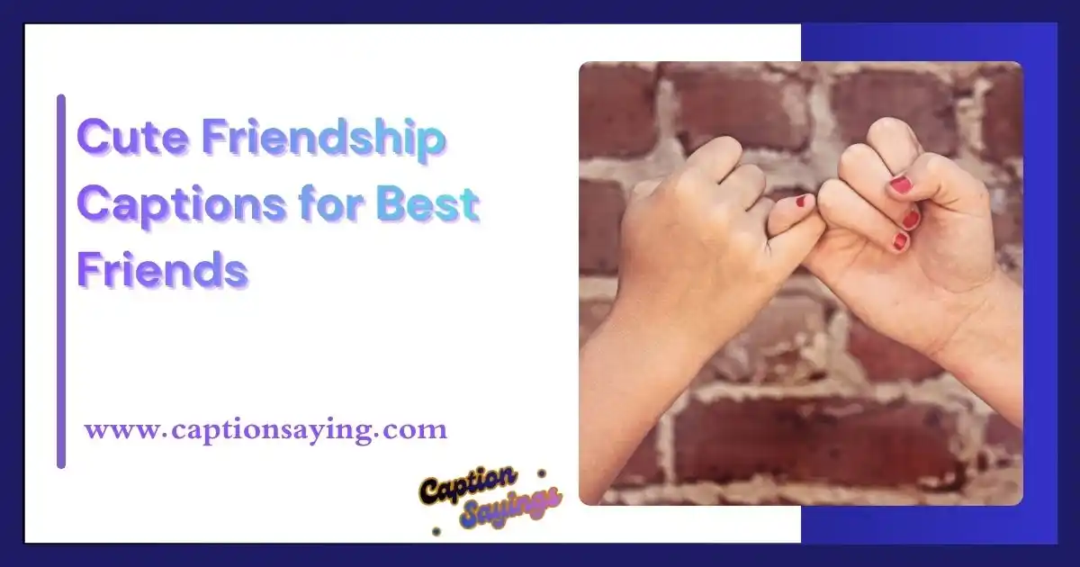 Cute Friendship Captions for Best Friends