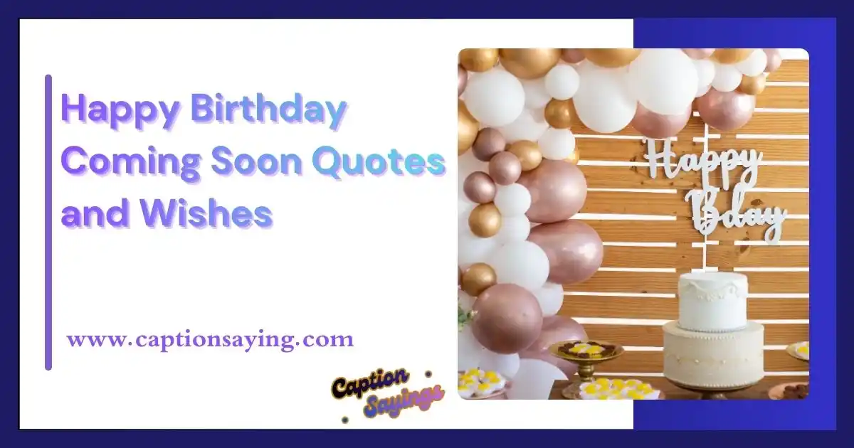 Happy Birthday Coming Soon Quotes and Wishes