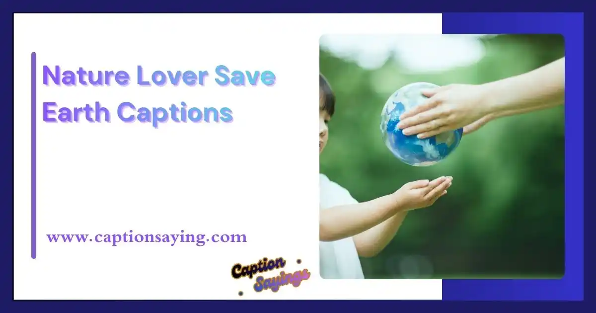 Nature Lover Save Earth Captions