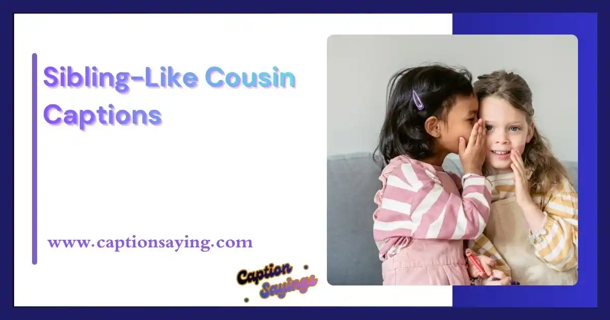 Sibling-Like Cousin Captions