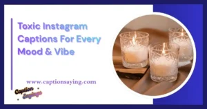 Toxic Instagram Captions For Every Mood & Vibe
