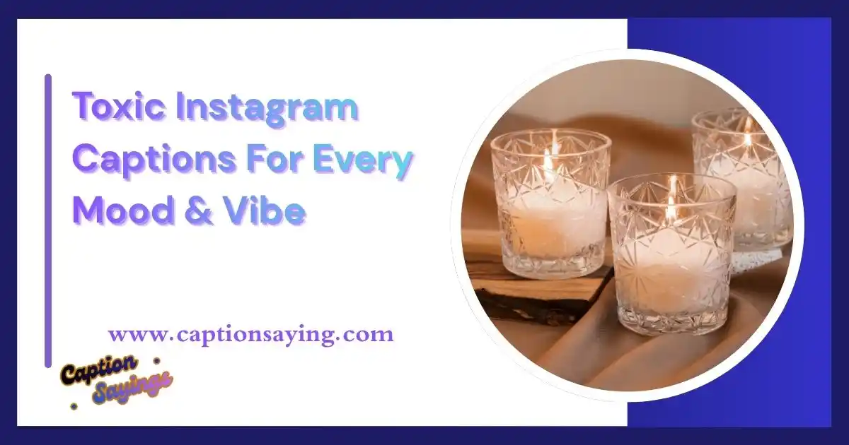 Toxic Instagram Captions For Every Mood & Vibe